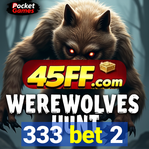 333 bet 2